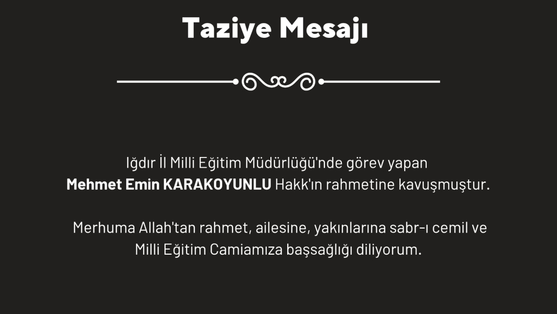 Müdürlüğümüz personlerinden Mehmet Emin KARAKOYUNLU Hakk'ın rahmetine kavuşmuştur.